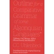 Outline for a Comparative Grammar of Some Algonquian Languages : Ojibway, Cree, Micmac, Natick [Massachusett], and Blackfoot, Used [Paperback]