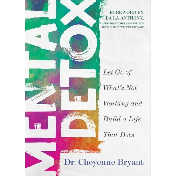 Mental Detox: Let Go of Whats Not Working and Build a Life That Does, (Paperback)