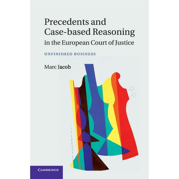 Precedents and Case-Based Reasoning in the European Court of Justice, (Paperback)