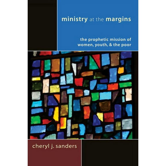 Ministry at the Margins: The Prophetic Mission of Women, Youth & the Poor (Paperback)