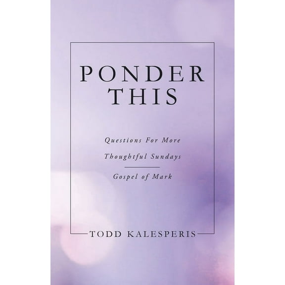 Ponder This: Questions for More Thoughtful Sundays Gospel of Mark (Paperback)