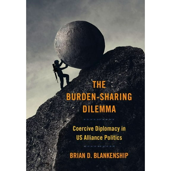 Cornell Studies in Security Affairs The Burden-Sharing Dilemma: Coercive Diplomacy in Us Alliance Politics, (Hardcover)
