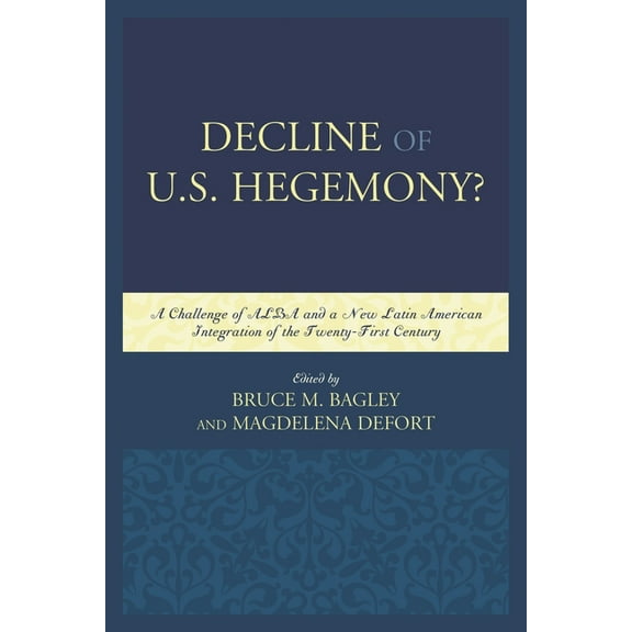 Security in the Americas in the Twenty-F Decline of the U.S. Hegemony?: A Challenge of Alba and a New Latin American Integration of the Twenty-First Century, (Hardcover)