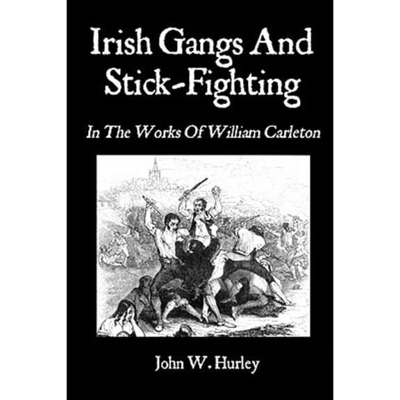 Pre-Owned Irish Gangs and Stick-Fighting : In the Works of William Carleton