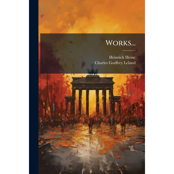 Works... : Florentine Nights. The Memoires Of Herr Von Schnabelewopski. The Rabbi Of Bacharach. Shakespeare's Maidens And Women. 1903 (Paperback)