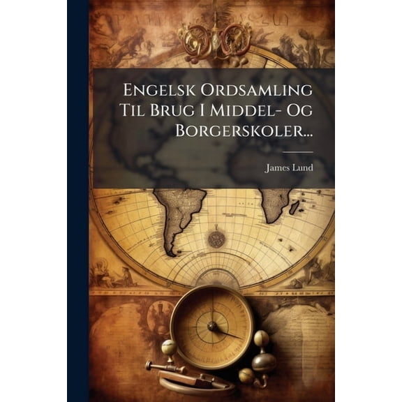 Engelsk Ordsamling Til Brug I Middel- Og Borgerskoler... (Paperback)