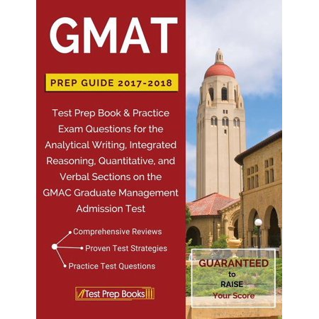GMAT Prep Guide 2017-2018: Test Prep Book & Practice Exam Questions for the Analytical Writing, Integrated Reasoning, Quantitative, and Verbal Section