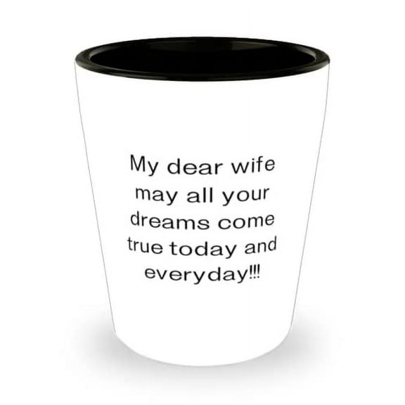 Cool Wife, My dear wife may all your dreams come true today and everyday!!!, Fancy Valentine's Day Shot Glass For Wife