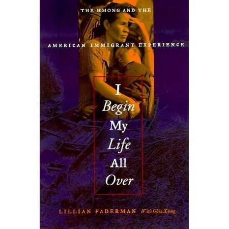Pre-Owned I Begin My Life All Over : The Hmong and the American Immigrant Experience Hardcover 0807072346 9780807072349 Ghia Xiong, Lillian Faderman