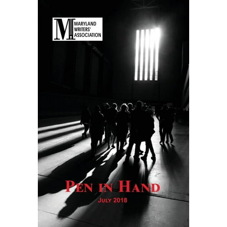 Pen in Hand 2018: Pen in Hand - July 2018: Literary Journal of the Maryland Writers' Association (Best Literary Journals For New Writers)