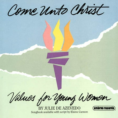 Come Unto Christ: Values For Young Women