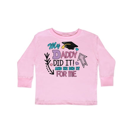 

Inktastic My Daddy Did It and He Did it For Me with Graduation Cap Gift Toddler Toddler Girl Long Sleeve T-Shirt