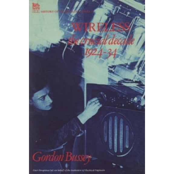 History and Management of Technology Wireless: The Crucial Decade: History of the British Wireless Industry 1924-34, (Hardcover)