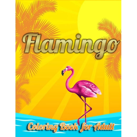 Flamingo Coloring Book for Adults: Best Adult Coloring Book with Fun, Easy,flower pattern and Relaxing Coloring Pages  Paperback  1679154516 9781679154515 Coloring Book Press