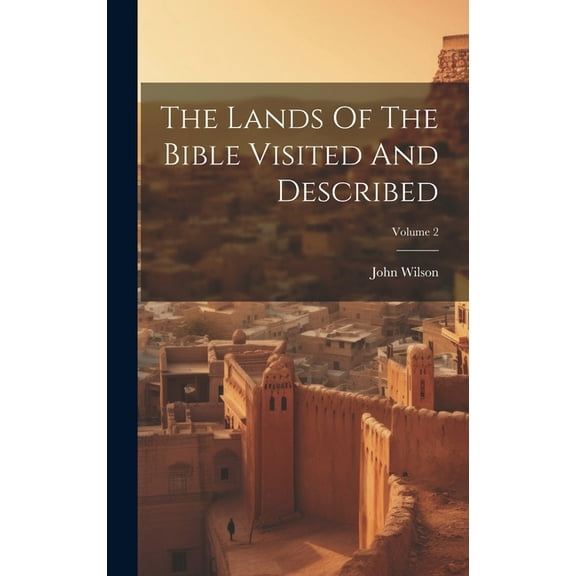 The Lands Of The Bible Visited And Described; Volume 2, (Hardcover)