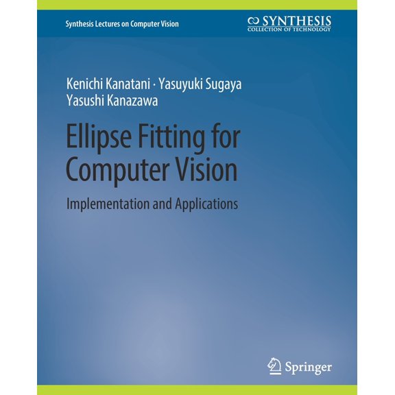 Synthesis Lectures on Computer Vision Ellipse Fitting for Computer Vision: Implementation and Applications, (Paperback)