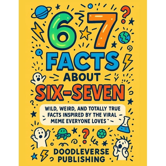 67 Facts About Six-Seven: Wild, Weird, and Totally True Facts Inspired by the Viral Meme Everyone Loves, (Paperback)