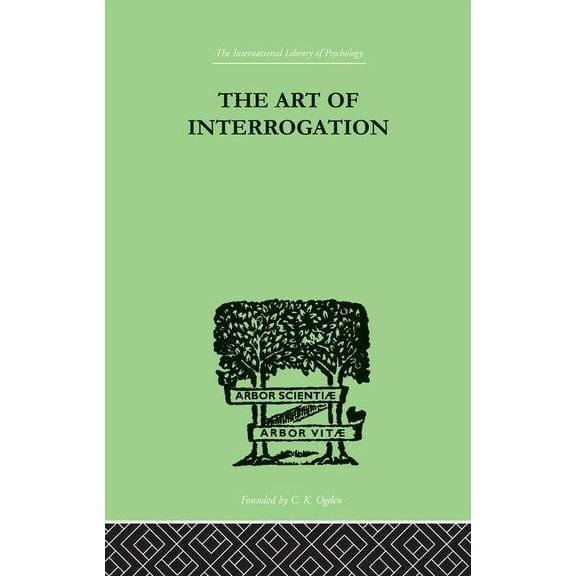 The Art Of Interrogation: Studies in the Principles of Mental Tests and Examinations, (Paperback)