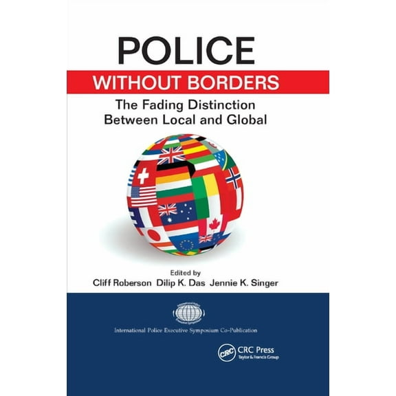 International Police Executive Symposium Police Without Borders: The Fading Distinction between Local and Global, (Paperback)