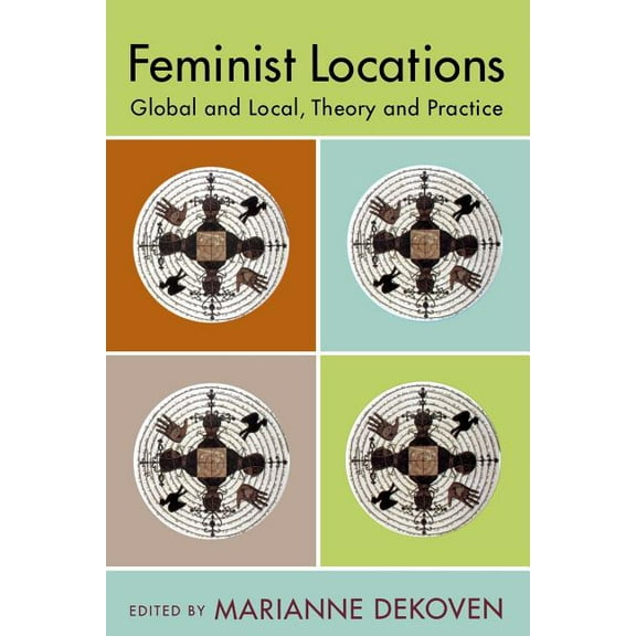 Feminist Locations: Global and Local, Theory and Practice, (Paperback)