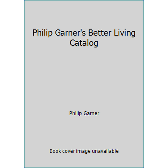 Pre-Owned Philip Garner's Better Living Catalog (Paperback) 0933328397 9780933328396