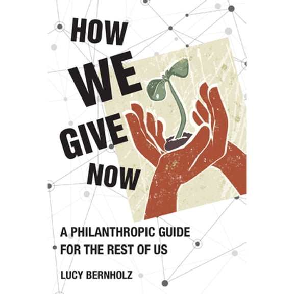 Pre-Owned How We Give Now: A Philanthropic Guide for the Rest of Us (Paperback) 026254721X 9780262547215