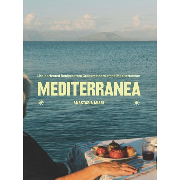 Mediterranea: Life-Perfected Recipes from Grandmothers of the Mediterranean, (Hardcover)