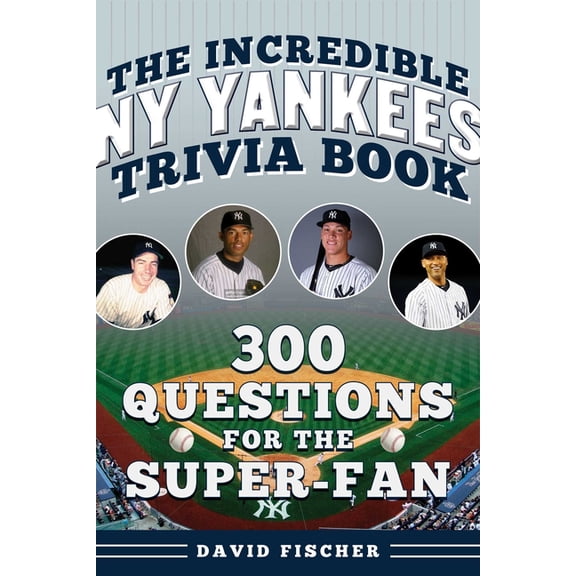 Incredible Sports Trivia Books The Incredible New York Yankees Trivia Book: 300 Questions for the Super-Fan, (Paperback)