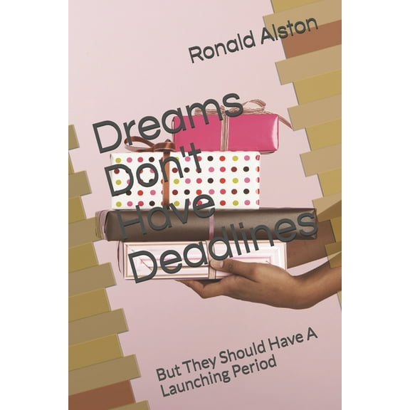 Dreams Don't Have Deadlines: But They Need To Be Launched, (Paperback)