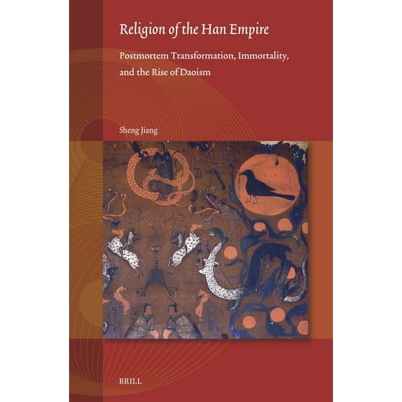 Studies on East Asian Religions Religion of the Han Empire: Postmortem Transformation, Immortality, and the Rise of Daoism, Book 13, (Hardcover)