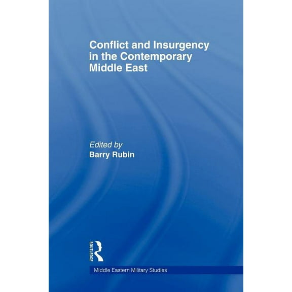 Middle Eastern Military Studies Conflict and Insurgency in the Contemporary Middle East, (Paperback)