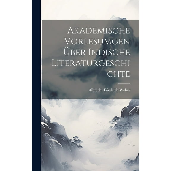 Akademische Vorlesumgen über Indische Literaturgeschichte (Hardcover)