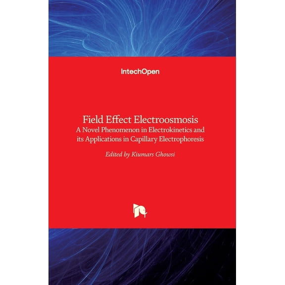 Field Effect Electroosmosis: A Novel Phenomenon in Electrokinetics and its Applications in Capillary Electrophoresis (Hardcover)
