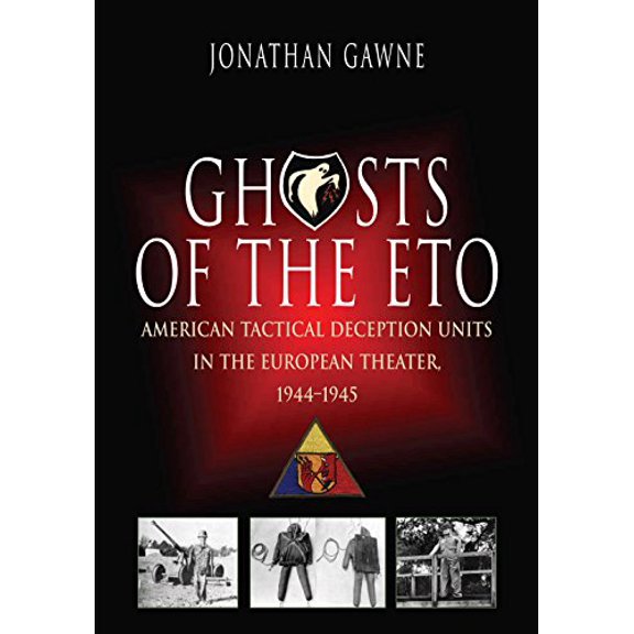 Pre-Owned Ghosts of the ETO: American Tactical Deception Units in the European Theater, 1944-1945 (Paperback) 1612002501 9781612002507