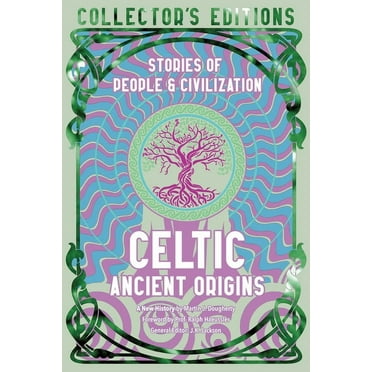 Flame Tree Collector's Editions Celtic Ancient Origins: Stories of People & Civilization, (Hardcover)