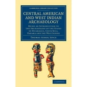 Cambridge Library Collection - Archaeology: Central American and West Indian Archaeology: Being an Introduction to the Archaeology of the States of Nicaragua, Costa Rica, Panama and the West Indies (P
