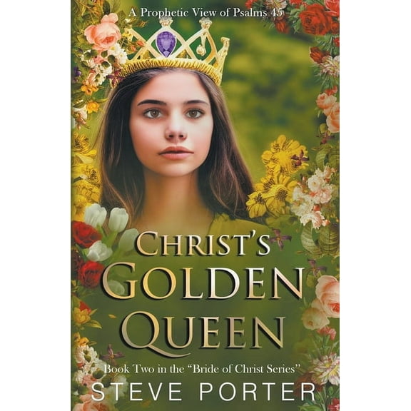 The Bride of Christ Christ's Golden Queen: A Prophetic View of Psalms 45, (Paperback)