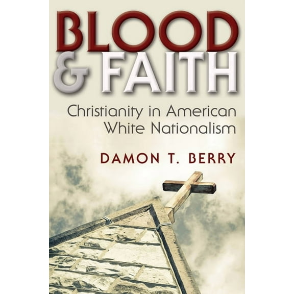 Religion and Politics Blood and Faith: Christianity in American White Nationalism, (Hardcover)
