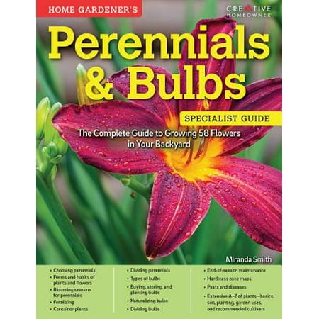 Home Gardener's Perennials & Bulbs : The Complete Guide to Growing 58 Flowers in Your