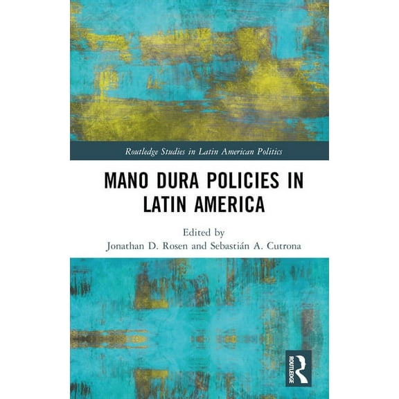 Routledge Studies in Latin American Poli Mano Dura Policies in Latin America, (Hardcover)