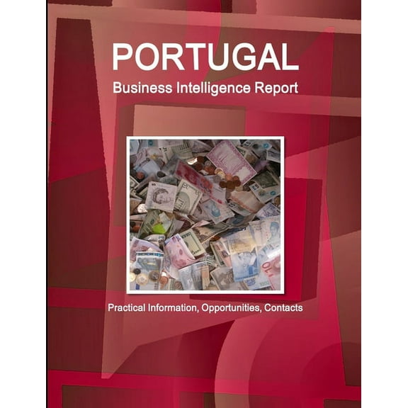Portugal Business Intelligence Report - Practical Information, Opportunities, Contacts (Paperback)