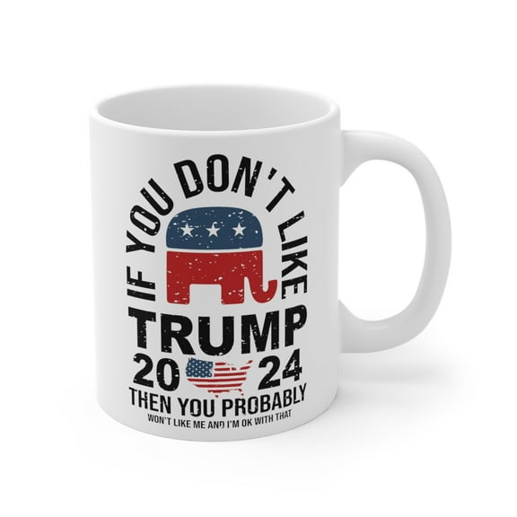Donald Trump Mug 2024 Don't Like Trump 11oz Ceramic Coffee Mug