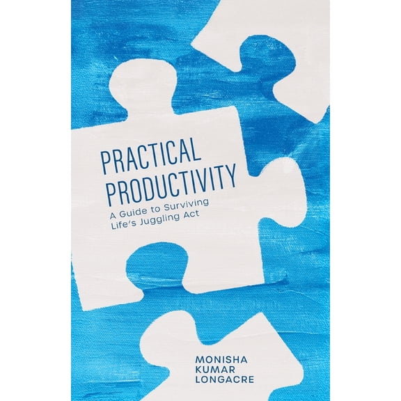 Practical Productivity: A Guide to Surviving Life's Juggling Act, (Paperback)