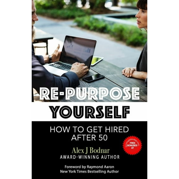 Re-Purpose Yourself : How to Get Hired After 50 (Paperback)