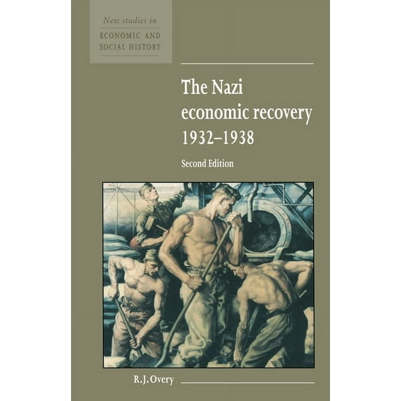 New Studies in Economic and Social Histo The Nazi Economic Recovery 1932 1938, Book 27, (Hardcover)