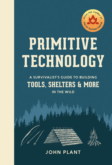 Primitive Technology : A Survivalist&amp;#39;s Guide to Building Tools, Shelters, and More in the Wild (Hardcover)