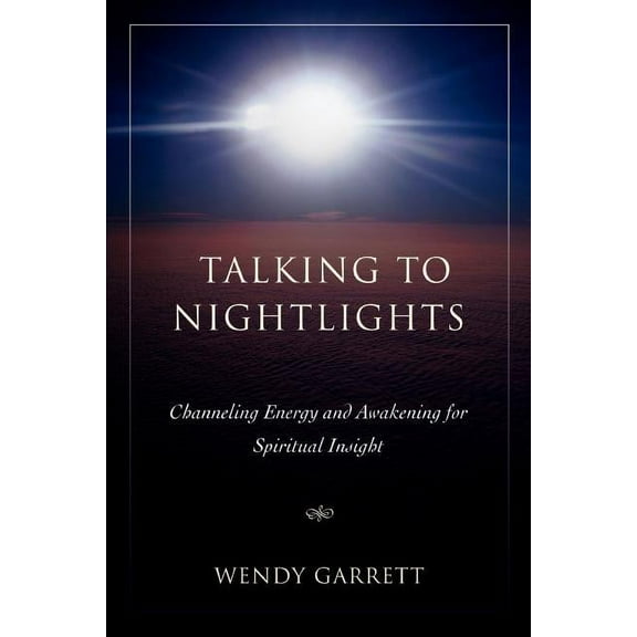 Talking to Nightlights: Channeling Energy and Awakening for Spiritual Insight, (Paperback)