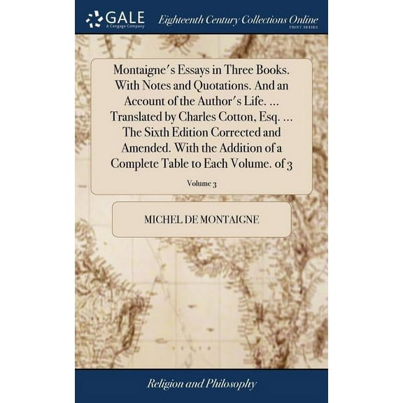 Montaigne's Essays in Three Books. With Notes and Quotations. And an Account of the Author's Life. ... Translated by Cha, (Hardcover)