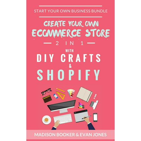 Start Your Own Business Bundle: 2 in 1: Create Your Own Ecommerce Store With DIY Crafts & Shopify - (Best Drop Shipping Shopify Stores)
