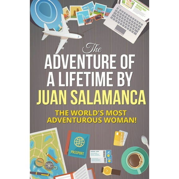 The Adventure of a Lifetime: The World's Most Adventurous Woman!, (Paperback)